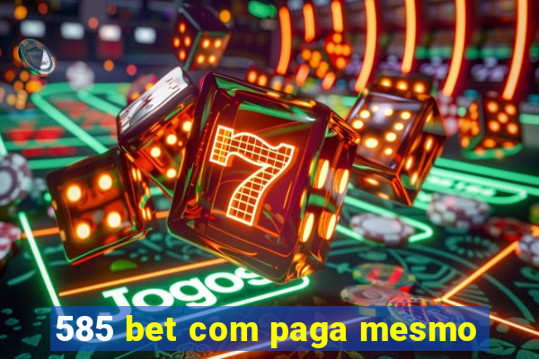 585 bet com paga mesmo